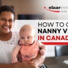 How To Get A Nanny Work Visa In Canada